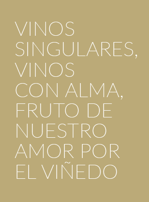 Vinos singulares, vinos con alma, fruto de nuestro amor por el viñedo